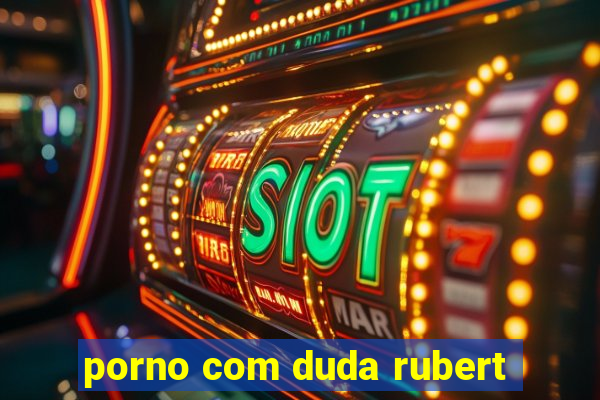 porno com duda rubert